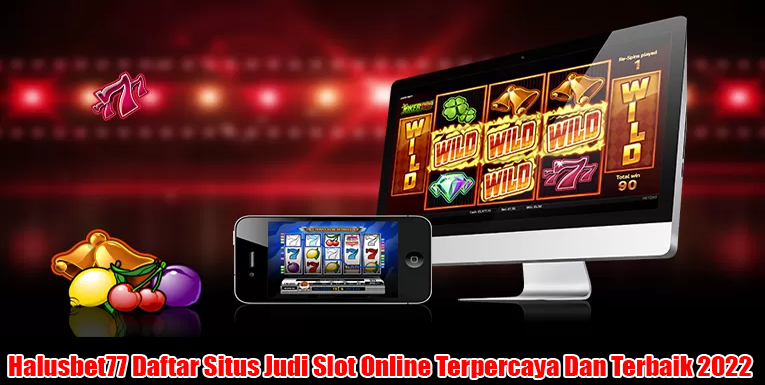 Halusbet77 Daftar Situs Judi Slot Online Terpercaya Dan Terbaik 2022